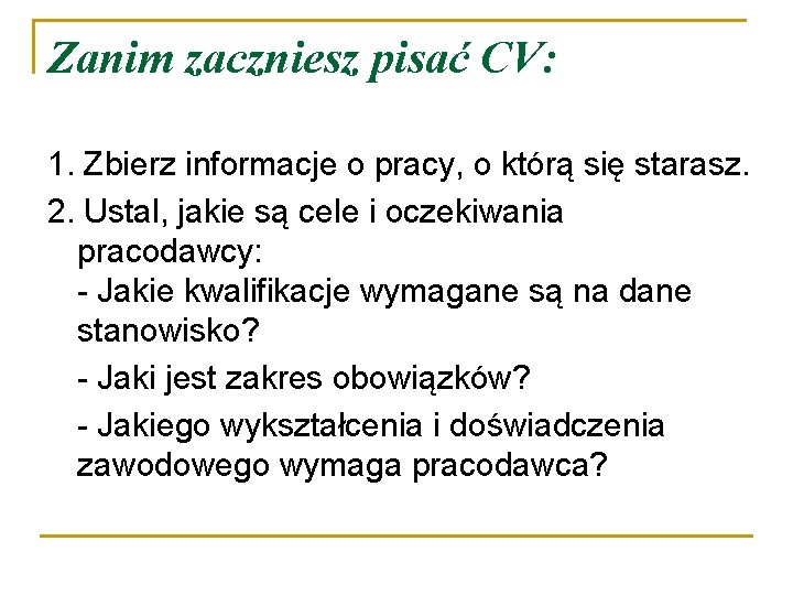 Zanim zaczniesz pisać CV: 1. Zbierz informacje o pracy, o którą się starasz. 2.