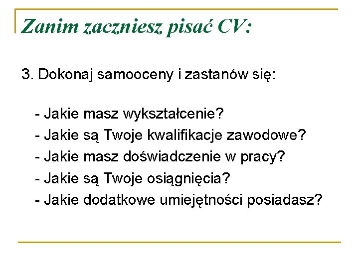 Zanim zaczniesz pisać CV: 3. Dokonaj samooceny i zastanów się: - Jakie masz wykształcenie?