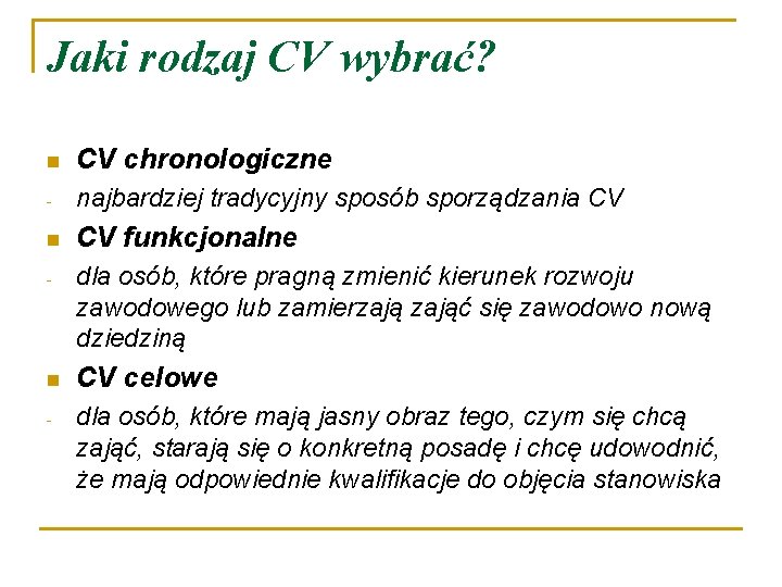 Jaki rodzaj CV wybrać? n CV chronologiczne - najbardziej tradycyjny sposób sporządzania CV n