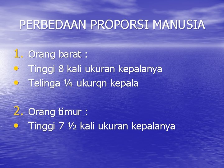 PERBEDAAN PROPORSI MANUSIA 1. • • Orang barat : Tinggi 8 kali ukuran kepalanya
