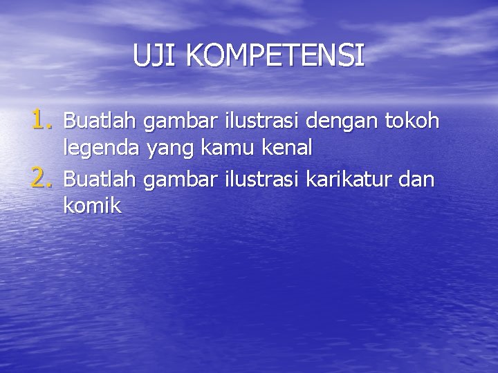 UJI KOMPETENSI 1. Buatlah gambar ilustrasi dengan tokoh 2. legenda yang kamu kenal Buatlah