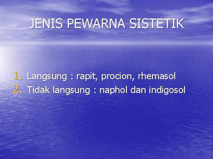 JENIS PEWARNA SISTETIK 1. Langsung : rapit, procion, rhemasol 2. Tidak langsung : naphol