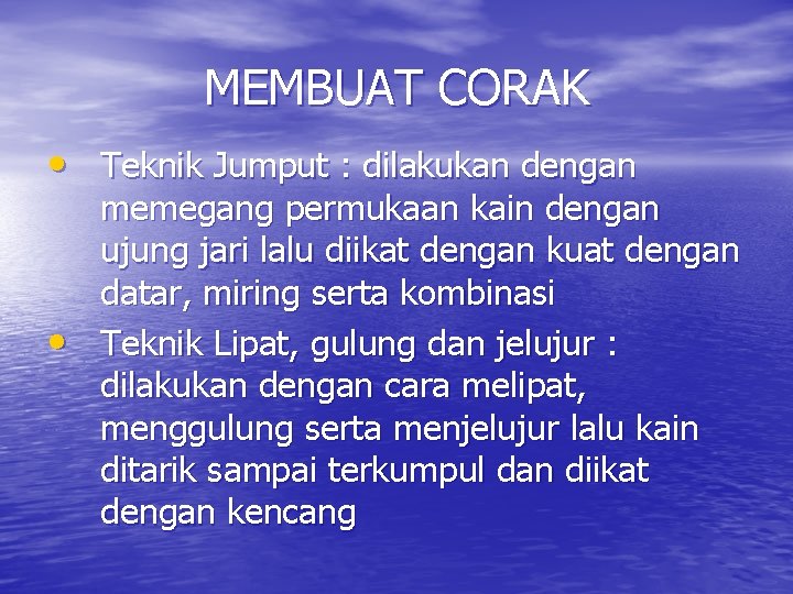 MEMBUAT CORAK • Teknik Jumput : dilakukan dengan • memegang permukaan kain dengan ujung