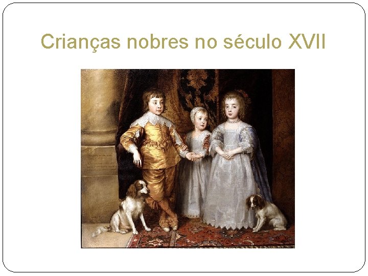 Crianças nobres no século XVII 