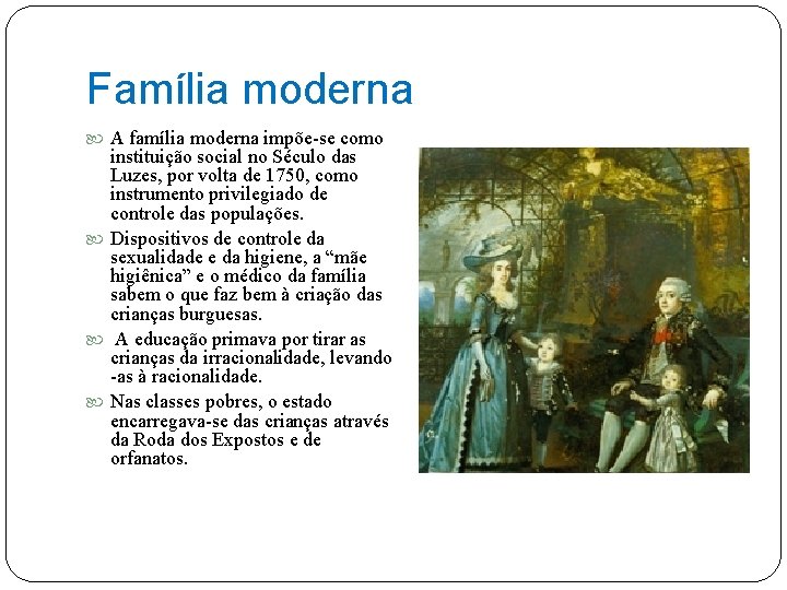 Família moderna A família moderna impõe-se como instituição social no Século das Luzes, por