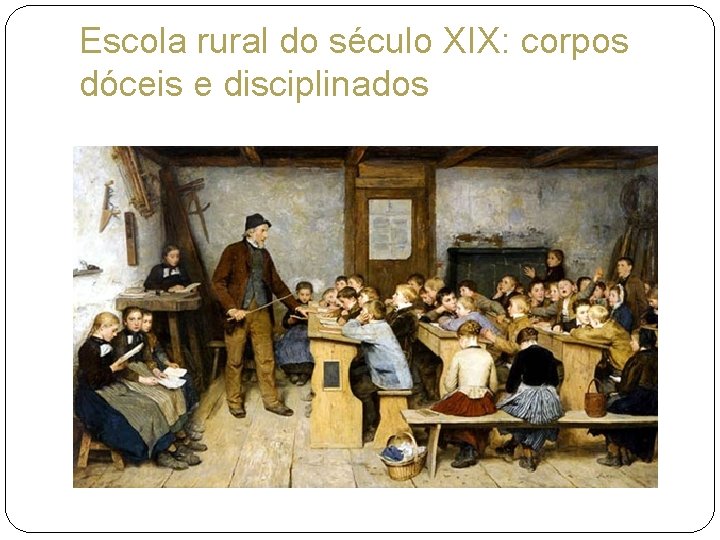 Escola rural do século XIX: corpos dóceis e disciplinados 