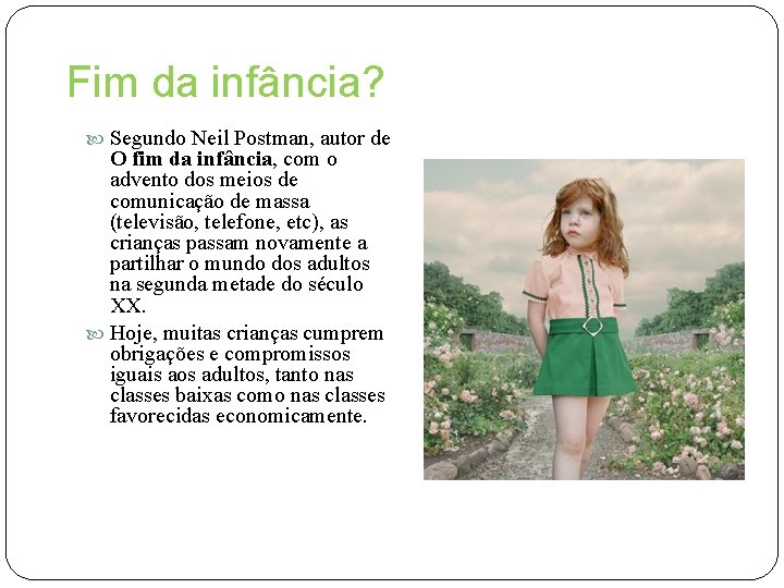 Fim da infância? Segundo Neil Postman, autor de O fim da infância, com o