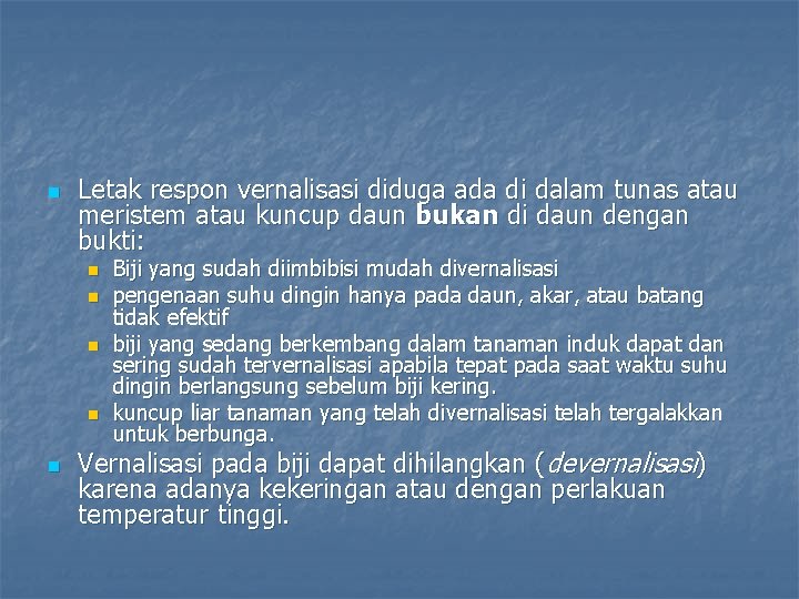 n Letak respon vernalisasi diduga ada di dalam tunas atau meristem atau kuncup daun