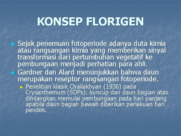 KONSEP FLORIGEN n n Sejak penemuan fotoperiode adanya duta kimia atau rangsangan kimia yang