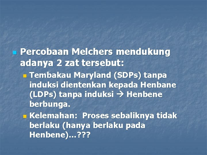 n Percobaan Melchers mendukung adanya 2 zat tersebut: Tembakau Maryland (SDPs) tanpa induksi dientenkan