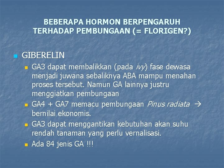 BEBERAPA HORMON BERPENGARUH TERHADAP PEMBUNGAAN (= FLORIGEN? ) n GIBERELIN n n GA 3