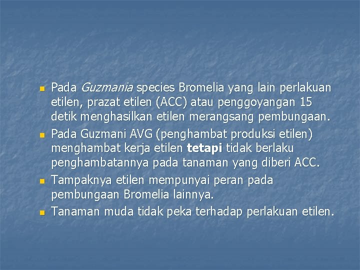 n n Pada Guzmania species Bromelia yang lain perlakuan etilen, prazat etilen (ACC) atau