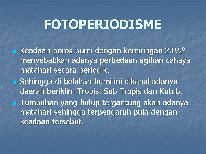 FOTOPERIODISME n n n Keadaan poros bumi dengan kemiringan 23½ 0 menyebabkan adanya perbedaan