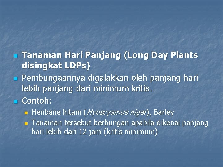 n n n Tanaman Hari Panjang (Long Day Plants disingkat LDPs) Pembungaannya digalakkan oleh