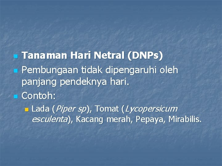 n n n Tanaman Hari Netral (DNPs) Pembungaan tidak dipengaruhi oleh panjang pendeknya hari.