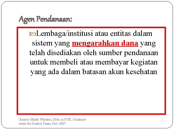 Agen Pendanaan: Lembaga/institusi atau entitas dalam sistem yang mengarahkan dana yang telah disediakan oleh