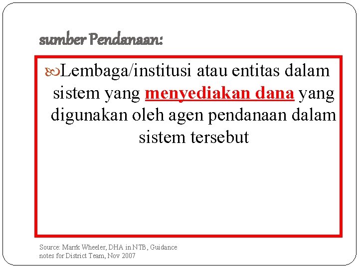 sumber Pendanaan: Lembaga/institusi atau entitas dalam sistem yang menyediakan dana yang digunakan oleh agen