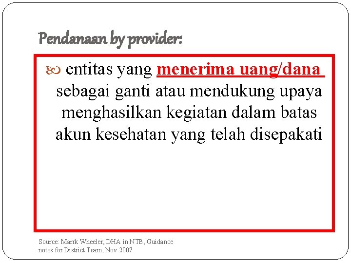 Pendanaan by provider: entitas yang menerima uang/dana sebagai ganti atau mendukung upaya menghasilkan kegiatan