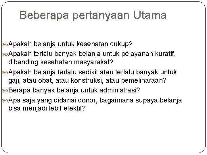 Beberapa pertanyaan Utama Apakah belanja untuk kesehatan cukup? Apakah terlalu banyak belanja untuk pelayanan