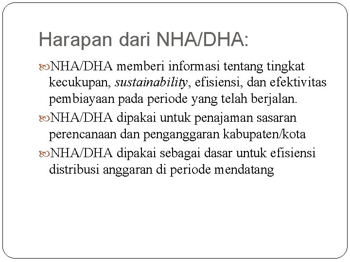 Harapan dari NHA/DHA: NHA/DHA memberi informasi tentang tingkat kecukupan, sustainability, efisiensi, dan efektivitas pembiayaan