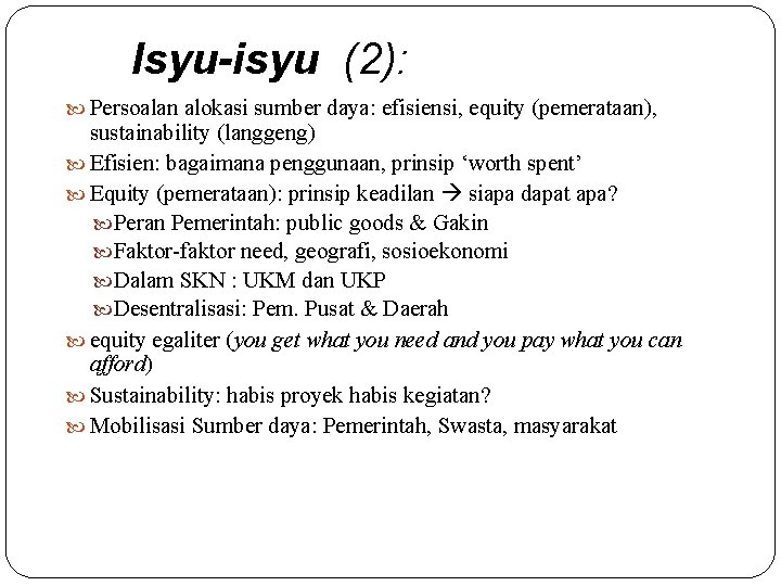 Isyu-isyu (2): Persoalan alokasi sumber daya: efisiensi, equity (pemerataan), sustainability (langgeng) Efisien: bagaimana penggunaan,