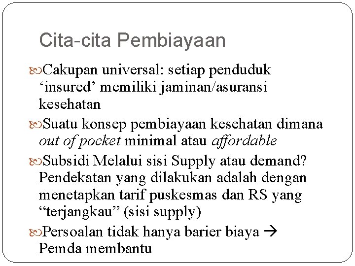 Cita-cita Pembiayaan Cakupan universal: setiap penduduk ‘insured’ memiliki jaminan/asuransi kesehatan Suatu konsep pembiayaan kesehatan