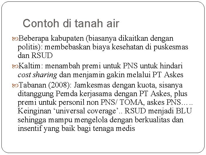 Contoh di tanah air Beberapa kabupaten (biasanya dikaitkan dengan politis): membebaskan biaya kesehatan di