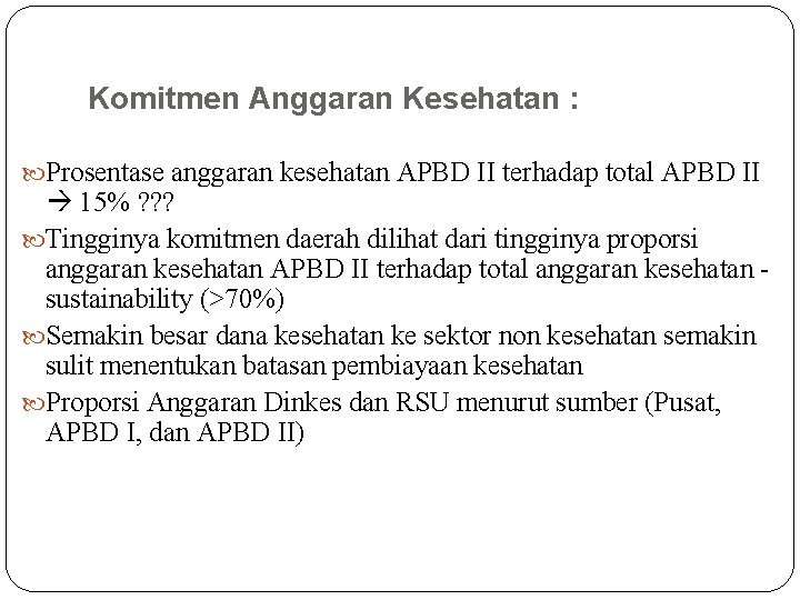 Komitmen Anggaran Kesehatan : Prosentase anggaran kesehatan APBD II terhadap total APBD II 15%