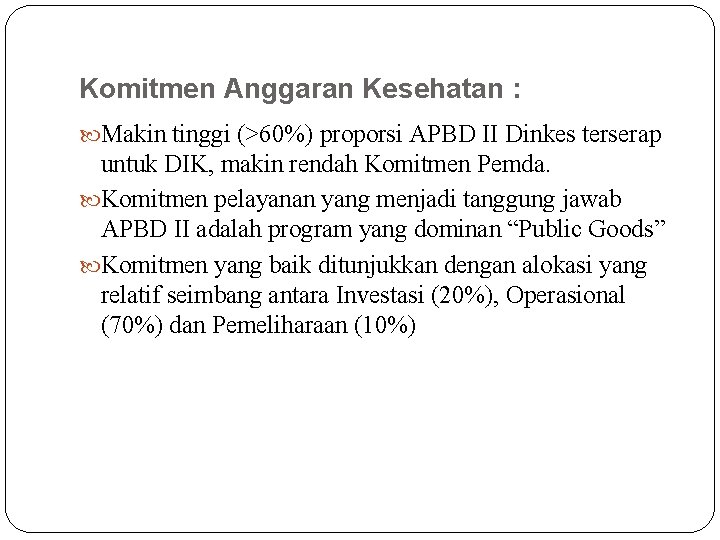 Komitmen Anggaran Kesehatan : Makin tinggi (>60%) proporsi APBD II Dinkes terserap untuk DIK,