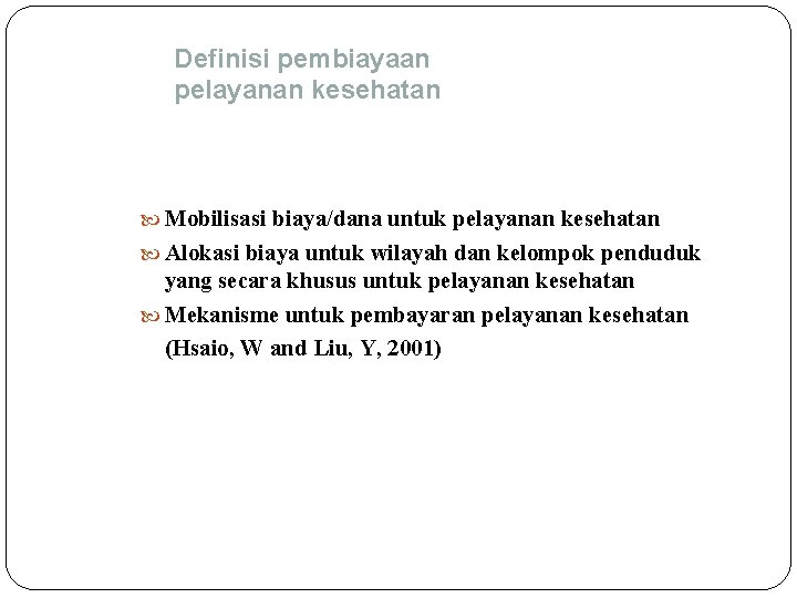 Definisi pembiayaan pelayanan kesehatan Mobilisasi biaya/dana untuk pelayanan kesehatan Alokasi biaya untuk wilayah dan