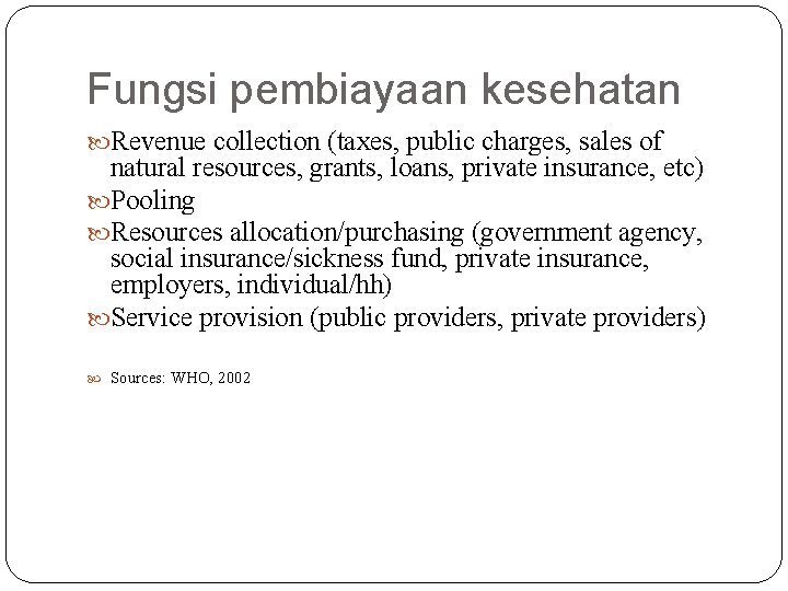 Fungsi pembiayaan kesehatan Revenue collection (taxes, public charges, sales of natural resources, grants, loans,