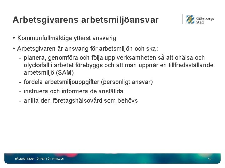 Arbetsgivarens arbetsmiljöansvar • Kommunfullmäktige ytterst ansvarig • Arbetsgivaren är ansvarig för arbetsmiljön och ska: