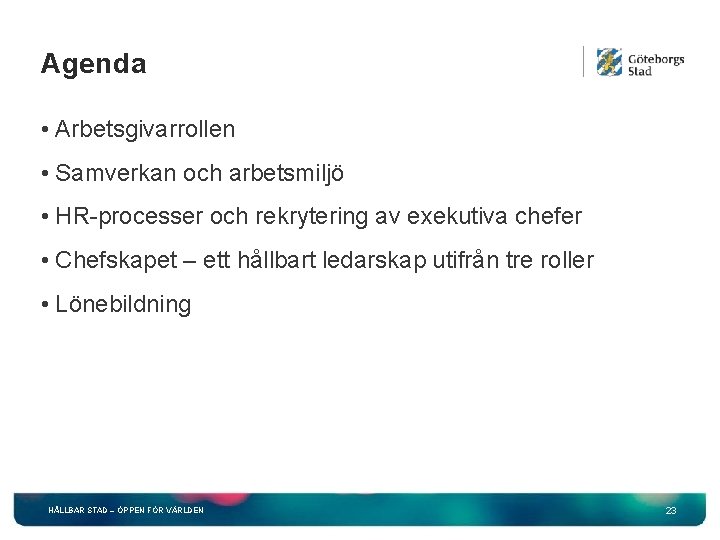 Agenda • Arbetsgivarrollen • Samverkan och arbetsmiljö • HR-processer och rekrytering av exekutiva chefer