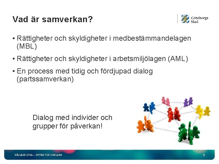 Vad är samverkan? • Rättigheter och skyldigheter i medbestämmandelagen (MBL) • Rättigheter och skyldigheter