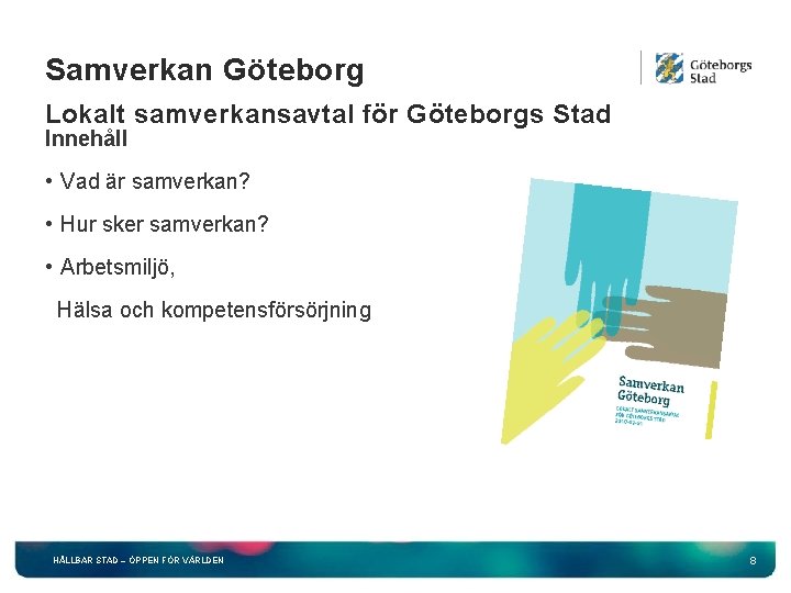 Samverkan Göteborg Lokalt samverkansavtal för Göteborgs Stad Innehåll • Vad är samverkan? • Hur