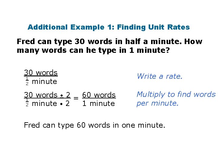 Additional Example 1: Finding Unit Rates Fred can type 30 words in half a