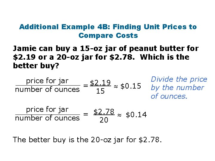 Additional Example 4 B: Finding Unit Prices to Compare Costs Jamie can buy a