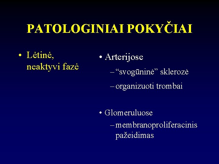 PATOLOGINIAI POKYČIAI • Lėtinė, neaktyvi fazė • Arterijose – “svogūninė” sklerozė – organizuoti trombai