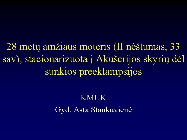 28 metų amžiaus moteris (II nėštumas, 33 sav), stacionarizuota į Akušerijos skyrių dėl sunkios