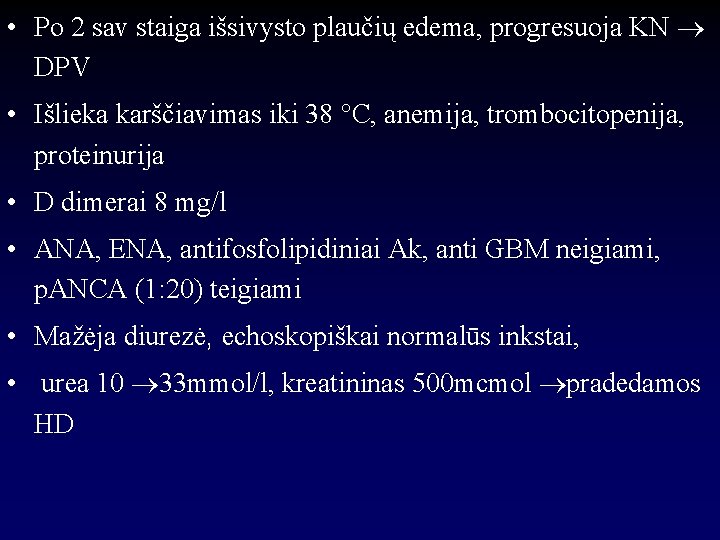  • Po 2 sav staiga išsivysto plaučių edema, progresuoja KN DPV • Išlieka