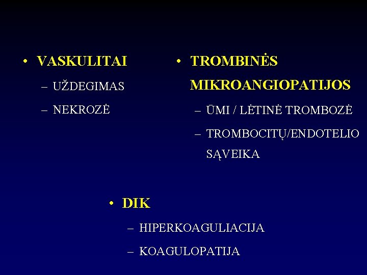  • VASKULITAI • TROMBINĖS MIKROANGIOPATIJOS – UŽDEGIMAS – NEKROZĖ – ŪMI / LĖTINĖ