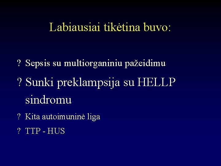 Labiausiai tikėtina buvo: ? Sepsis su multiorganiniu pažeidimu ? Sunki preklampsija su HELLP sindromu