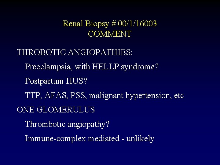 Renal Biopsy # 00/1/16003 COMMENT THROBOTIC ANGIOPATHIES: Preeclampsia, with HELLP syndrome? Postpartum HUS? TTP,