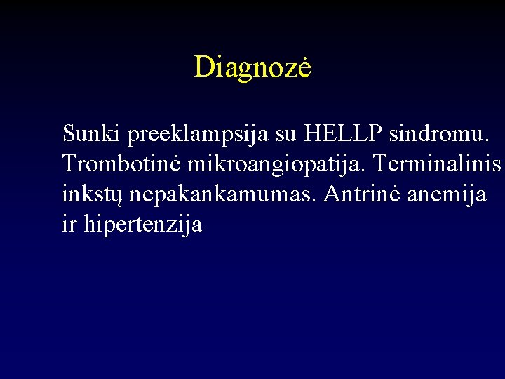 Diagnozė Sunki preeklampsija su HELLP sindromu. Trombotinė mikroangiopatija. Terminalinis inkstų nepakankamumas. Antrinė anemija ir