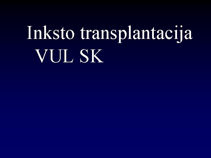 Inksto transplantacija VUL SK 