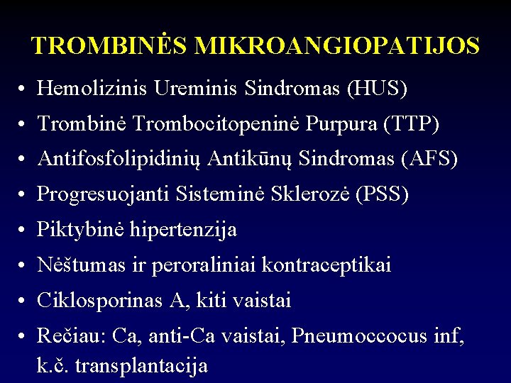 TROMBINĖS MIKROANGIOPATIJOS • Hemolizinis Ureminis Sindromas (HUS) • Trombinė Trombocitopeninė Purpura (TTP) • Antifosfolipidinių