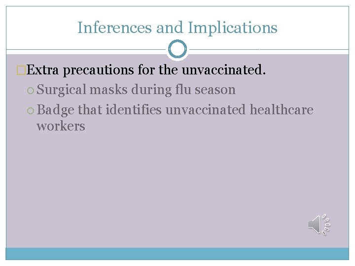 Inferences and Implications �Extra precautions for the unvaccinated. Surgical masks during flu season Badge