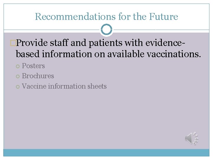 Recommendations for the Future �Provide staff and patients with evidence- based information on available