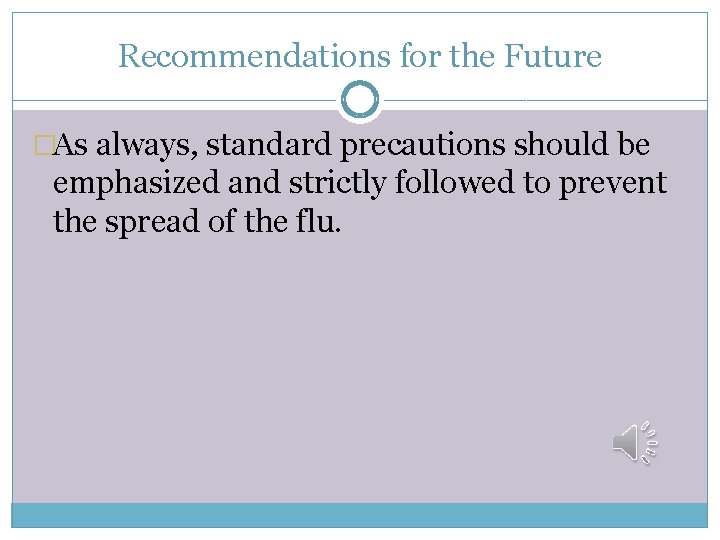 Recommendations for the Future �As always, standard precautions should be emphasized and strictly followed