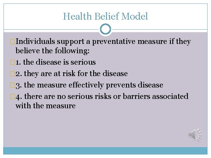 Health Belief Model �Individuals support a preventative measure if they believe the following: �